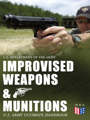 cover image of Improvised Weapons & Munitions – U.S. Army Ultimate Handbook